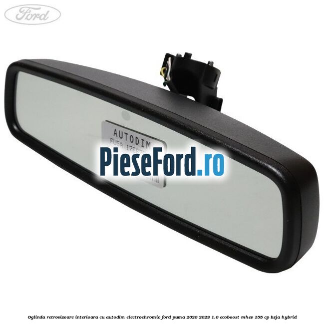 Oglinda retrovizoare interioara cu autodim electrochromic Ford Puma 2020-2023 1.0 EcoBoost mHEV 155 cp BZJA Hybrid