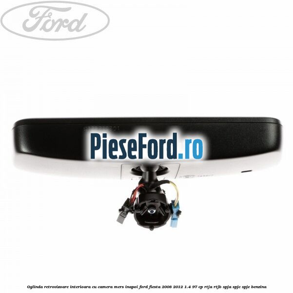 Oglinda retrovizoare interioara cu camera mers inapoi Ford Fiesta 2008-2012 1.4 97 cp Oglinda retrovizoare interioara cu camera mers inapoi Ford Fiesta 2008-2012 1.4 97 cp RTJA, RTJB, SPJA, SPJC, SPJE benzina
