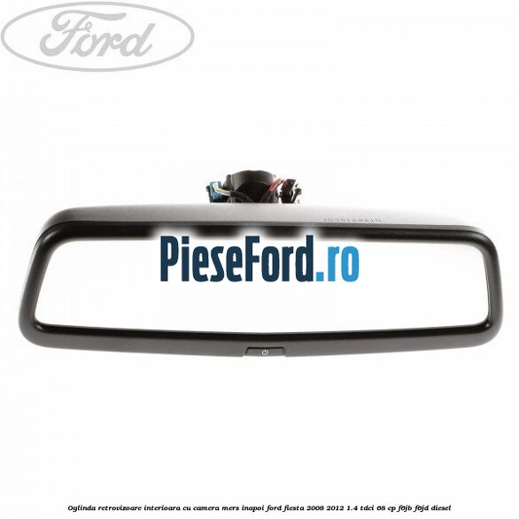 Oglinda retrovizoare interioara cu camera mers inapoi Ford Fiesta 2008-2012 1.4 TDCi 68 cp F6JB, F6JD diesel