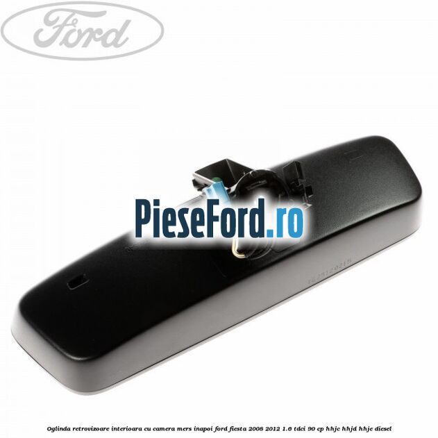 Oglinda retrovizoare interioara cu camera mers inapoi Ford Fiesta 2008-2012 1.6 TDCi 90 cp HHJC, HHJD, HHJE diesel