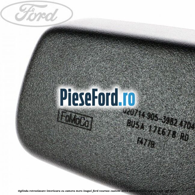 Oglinda retrovizoare interioara cu camera mers inapoi Ford Tourneo Custom 2014-2018 2.2 TDCi 125 cp Oglinda retrovizoare interioara cu camera mers inapoi Ford Tourneo Custom 2014-2018 2.2 TDCi 125 cp CYF4, CYFF diesel