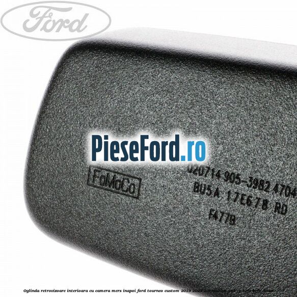 Oglinda retrovizoare interioara cu camera mers inapoi Ford Tourneo Custom 2019-2023 2.0 EcoBlue 185 cp BCFA, BCFB diesel