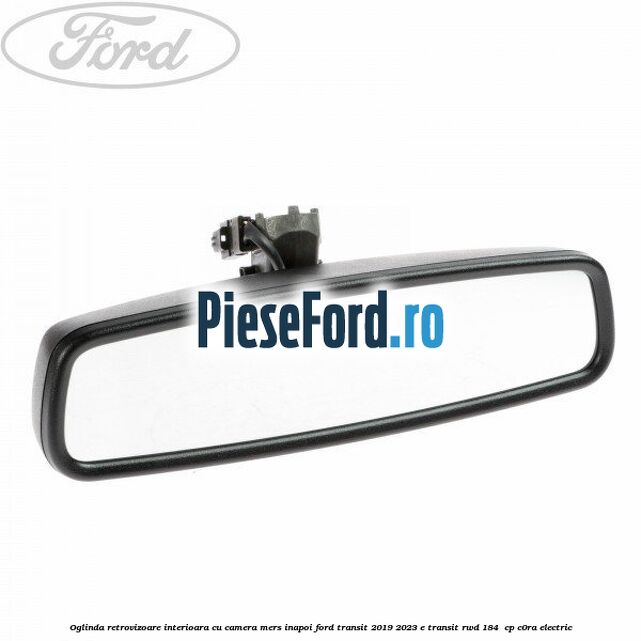 Oglinda retrovizoare interioara cu camera mers inapoi Ford Transit 2019-2023 E-TRANSIT RWD 184  cp C0RA electric