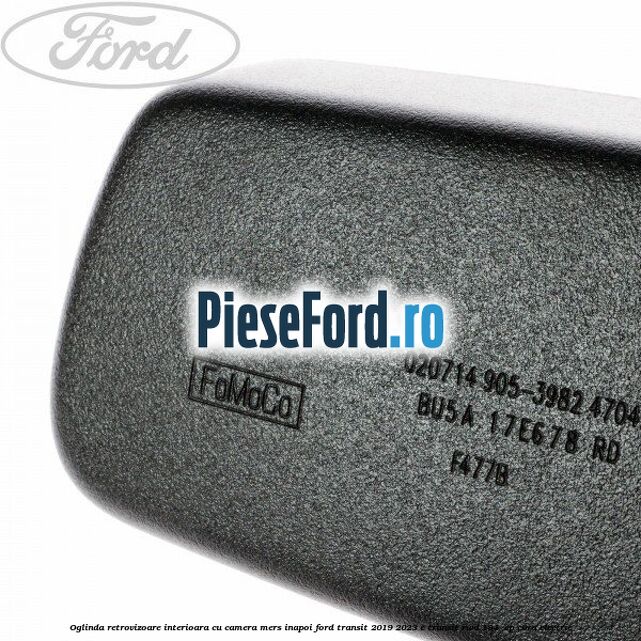 Oglinda retrovizoare interioara cu camera mers inapoi Ford Transit 2019-2023 E-TRANSIT RWD 184  cp C0RA electric
