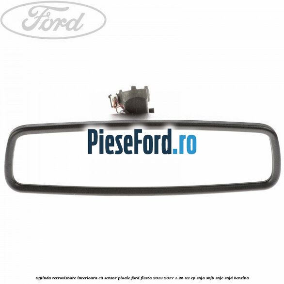 Oglinda retrovizoare interioara cu senzor ploaie Ford Fiesta 2013-2017 1.25 82 cp SNJA, SNJB, SNJC, SNJD benzina