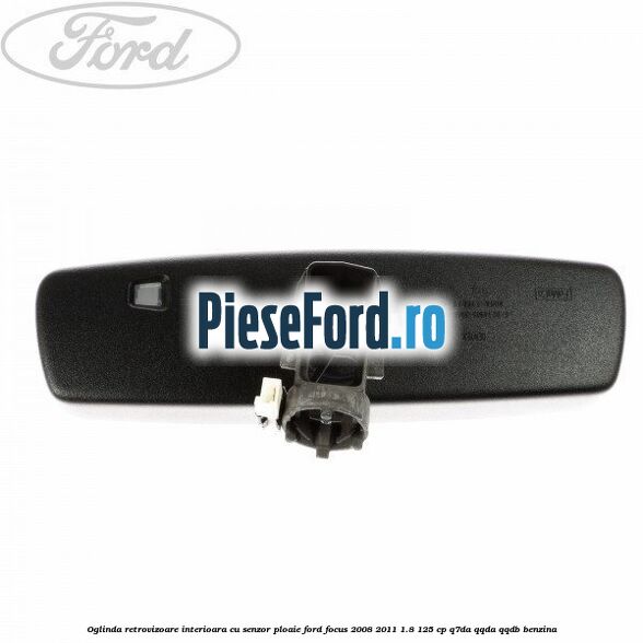 Oglinda retrovizoare interioara cu senzor ploaie Ford Focus 2008-2011 1.8 125 cp Q7DA, QQDA, QQDB benzina