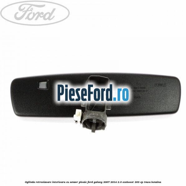 Oglinda retrovizoare interioara cu senzor ploaie Ford Galaxy 2007-2014 2.0 EcoBoost 203 cp TNWA benzina