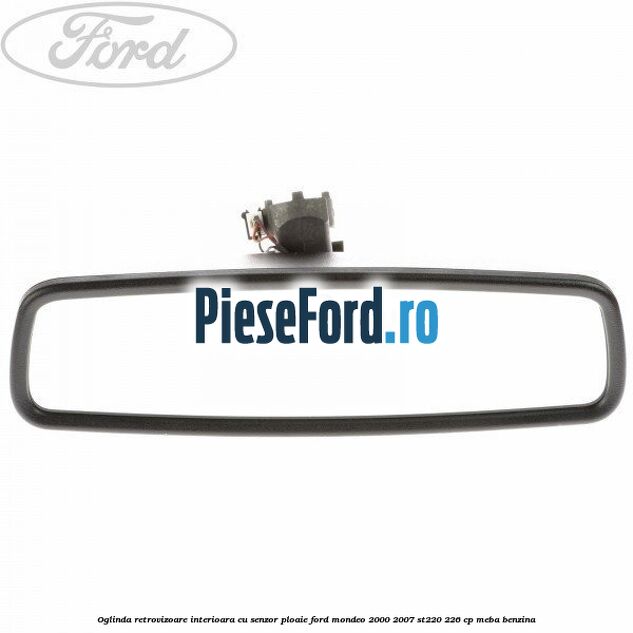 Oglinda retrovizoare interioara cu senzor ploaie Ford Mondeo 2000-2007 ST220 226 cp Oglinda retrovizoare interioara cu senzor ploaie Ford Mondeo 2000-2007 ST220 226 cp MEBA benzina