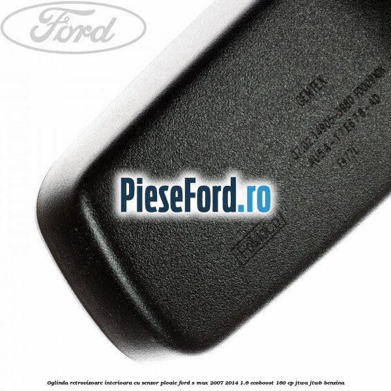 Oglinda retrovizoare interioara cu senzor ploaie Ford S-Max 2007-2014 1.6 EcoBoost 160 cp JTWA, JTWB benzina