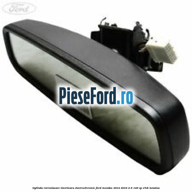Oglinda retrovizoare interioara electrochromic Ford Mondeo 2014-2018 2.5 149 cp S7CB benzina