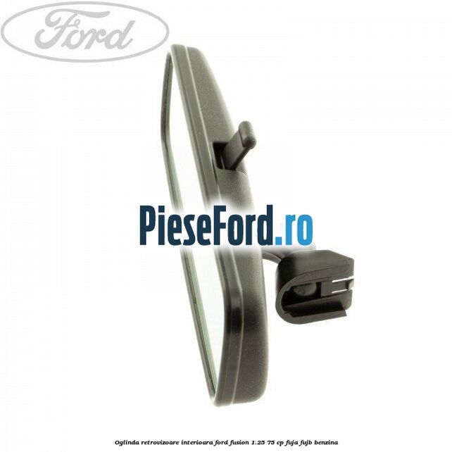 Oglinda retrovizoare interioara Ford Fusion 1.25 75 cp FUJA, FUJB benzina
