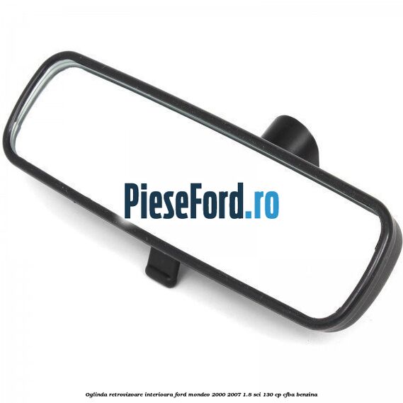 Oglinda retrovizoare interioara Ford Mondeo 2000-2007 1.8 SCi 130 cp CFBA benzina