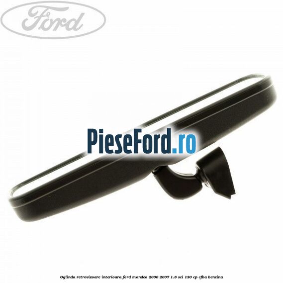 Oglinda retrovizoare interioara Ford Mondeo 2000-2007 1.8 SCi 130 cp CFBA benzina