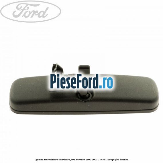 Oglinda retrovizoare interioara Ford Mondeo 2000-2007 1.8 SCi 130 cp CFBA benzina