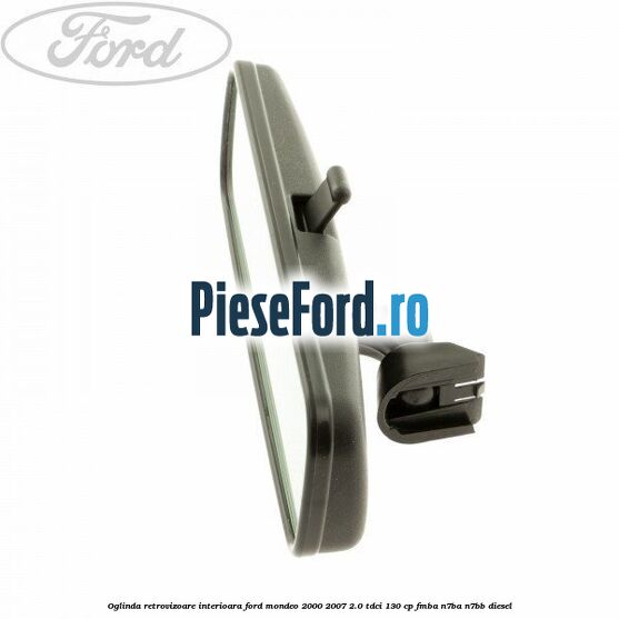 Oglinda retrovizoare interioara Ford Mondeo 2000-2007 2.0 TDCi 130 cp FMBA, N7BA, N7BB diesel