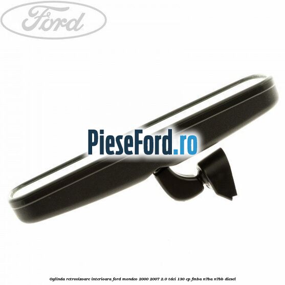 Oglinda retrovizoare interioara Ford Mondeo 2000-2007 2.0 TDCi 130 cp FMBA, N7BA, N7BB diesel