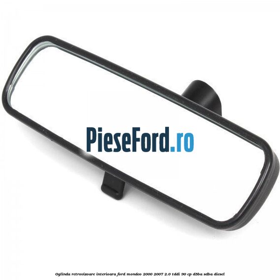 Oglinda retrovizoare interioara Ford Mondeo 2000-2007 2.0 TDDI 90 cp D5BA, SDBA diesel