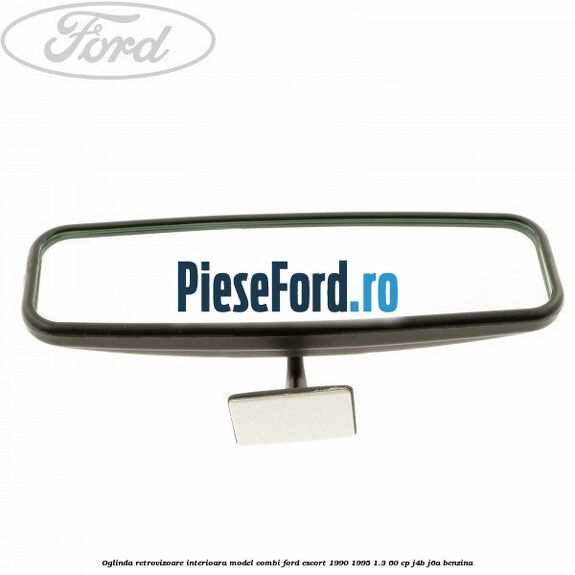 Oglinda retrovizoare interioara model combi Ford Escort 1990-1995 1.3 60 cp J4B, J6A benzina