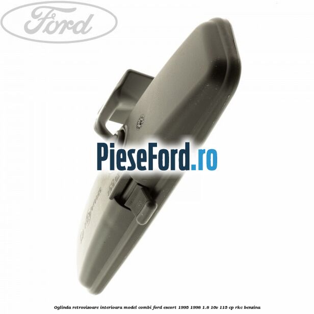 Oglinda retrovizoare interioara model combi Ford Escort 1995-1998 1.8 16V 115 cp RKC benzina