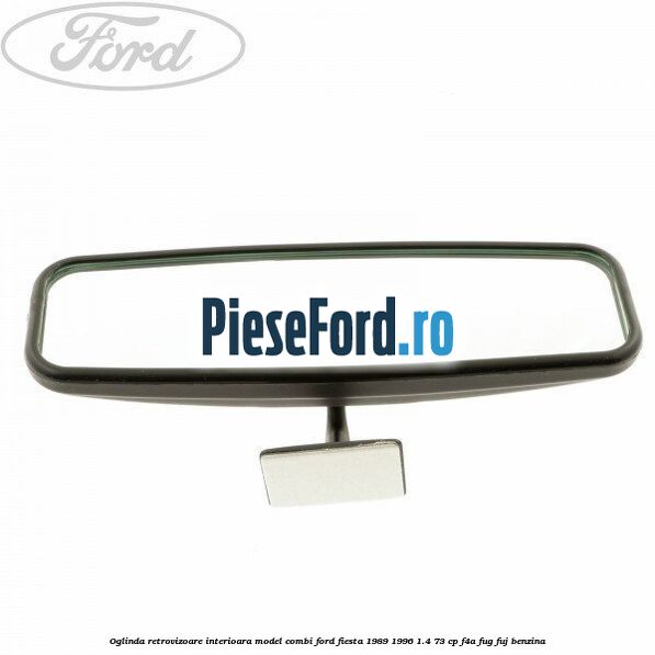 Oglinda retrovizoare interioara model combi Ford Fiesta 1989-1996 1.4 73 cp
