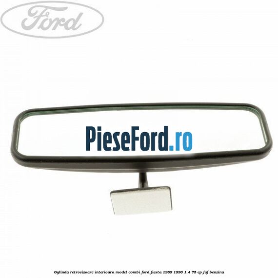 Oglinda retrovizoare interioara model combi Ford Fiesta 1989-1996 1.4 75 cp