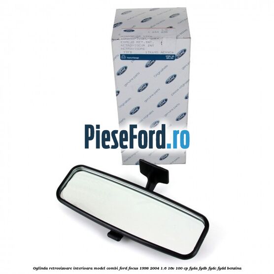 Oglinda retrovizoare interioara model combi Ford Focus 1998-2004 1.6 16V 100 cp FYDA, FYDB, FYDC, FYDD benzina