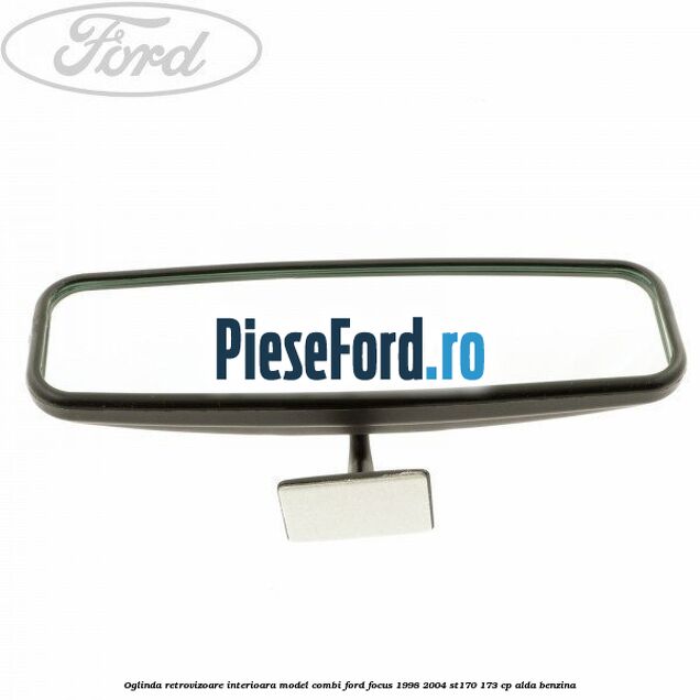 Oglinda retrovizoare interioara model combi Ford Focus 1998-2004 ST170 173 cp