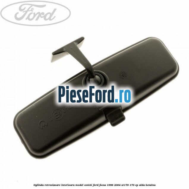 Oglinda retrovizoare interioara model combi Ford Focus 1998-2004 ST170 173 cp ALDA benzina