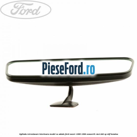 Oglinda retrovizoare interioara model cu adeziv Ford Escort 1995-1998 Cosworth 4x4 220 cp N5F benzina