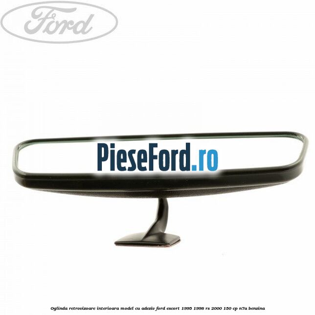 Oglinda retrovizoare interioara model cu adeziv Ford Escort 1995-1998 RS 2000 150 cp Oglinda retrovizoare interioara model cu adeziv Ford Escort 1995-1998 RS 2000 150 cp N7A benzina