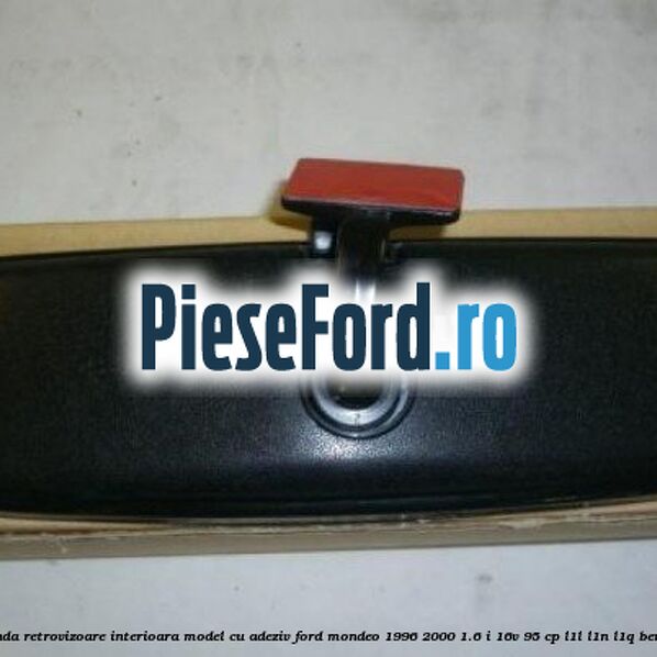 Oglinda retrovizoare interioara model cu adeziv Ford Mondeo 1996-2000 1.6 i 16V 95 cp L1L, L1N, L1Q benzina
