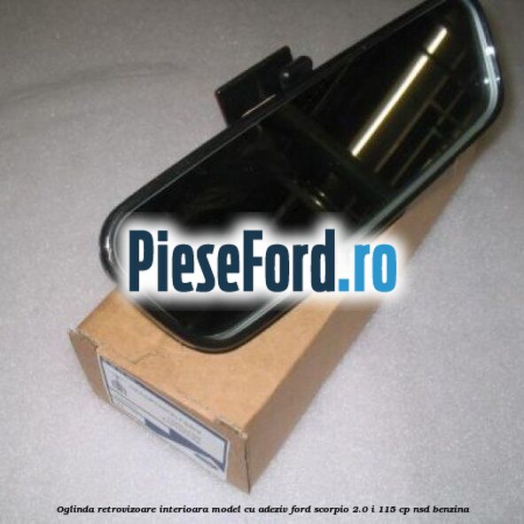 Oglinda retrovizoare interioara model cu adeziv Ford Scorpio 2.0 i 115 cp Oglinda retrovizoare interioara model cu adeziv Ford Scorpio 2.0 i 115 cp NSD benzina