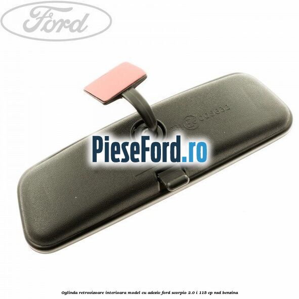 Oglinda retrovizoare interioara model cu adeziv Ford Scorpio 2.0 i 115 cp Oglinda retrovizoare interioara model cu adeziv Ford Scorpio 2.0 i 115 cp NSD benzina