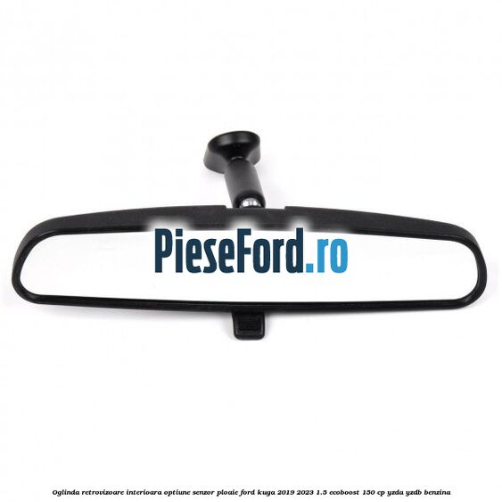 Oglinda retrovizoare interioara optiune senzor ploaie Ford Kuga 2019-2023 1.5 EcoBoost 150 cp YZDA, YZDB benzina