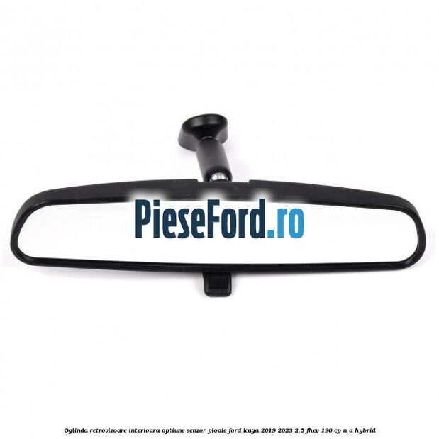 Oglinda retrovizoare interioara optiune senzor ploaie Ford Kuga 2019-2023 2.5 FHEV 190 cp n/a hybrid