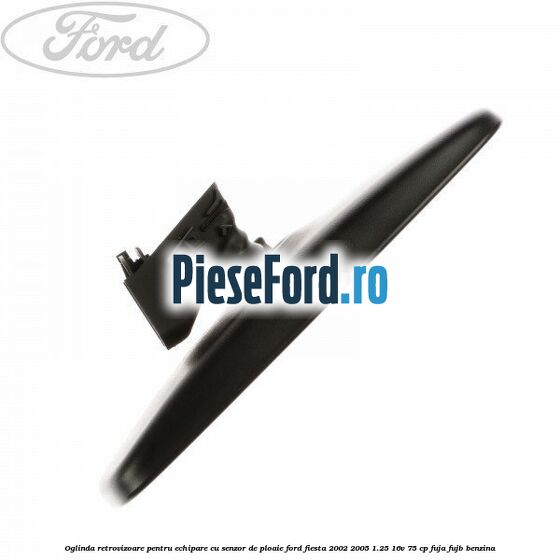 Oglinda retrovizoare pentru echipare cu senzor de ploaie Ford Fiesta 2002-2005 1.25 16V 75 cp FUJA, FUJB benzina