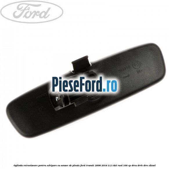 Oglinda retrovizoare pentru echipare cu senzor de ploaie Ford Transit 2006-2014 2.2 TDCi RWD 100 cp Oglinda retrovizoare pentru echipare cu senzor de ploaie Ford Transit 2006-2014 2.2 TDCi RWD 100 cp DRRA, DRRB, DRRC diesel