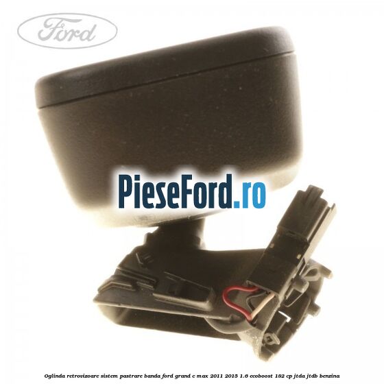 Oglinda retrovizoare sistem pastrare banda Ford Grand C-Max 2011-2015 1.6 EcoBoost 182 cp Oglinda retrovizoare sistem pastrare banda Ford Grand C-Max 2011-2015 1.6 EcoBoost 182 cp JTDA, JTDB benzina