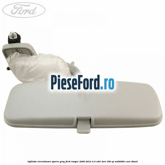 Oglinda retrovizoare sports grey Ford Ranger 2006-2012 3.0 TDCi 4x4 156 cp MD30DITC, WEC diesel