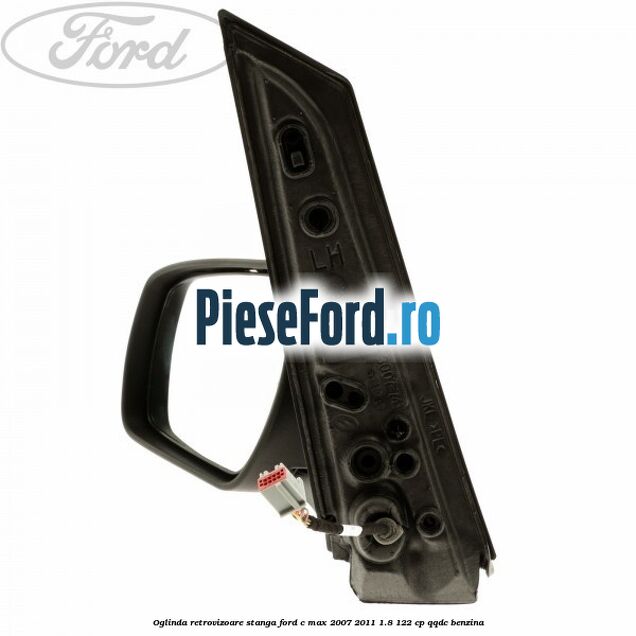Oglinda retrovizoare stanga Ford C-Max 2007-2011 1.8 122 cp QQDC benzina