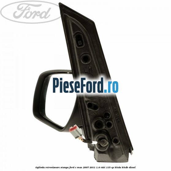 Oglinda retrovizoare stanga Ford C-Max 2007-2011 1.8 TDCi 115 cp KKDA, KKDB diesel