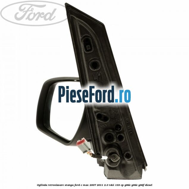 Oglinda retrovizoare stanga Ford C-Max 2007-2011 2.0 TDCi 133 cp G6DC, G6DE, G6DF diesel