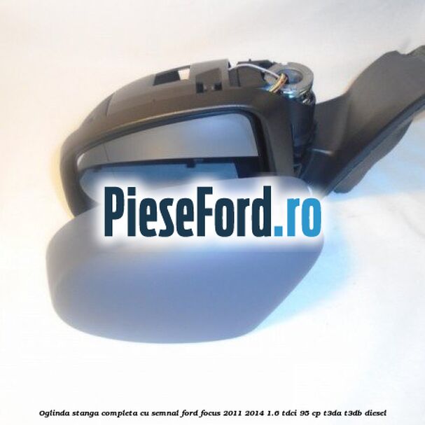 Oglinda stanga completa cu semnal Ford Focus 2011-2014 1.6 TDCi 95 cp T3DA, T3DB diesel