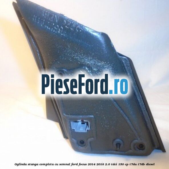 Oglinda stanga completa cu semnal Ford Focus 2014-2018 2.0 TDCi 150 cp T7DA, T7DB diesel