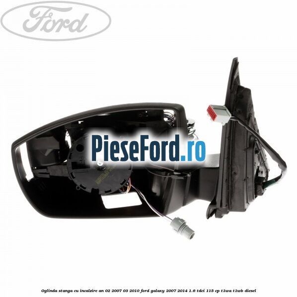 Oglinda stanga cu incalzire an 02/2007-03/2010 Ford Galaxy 2007-2014 1.6 TDCi 115 cp T1WA, T1WB diesel