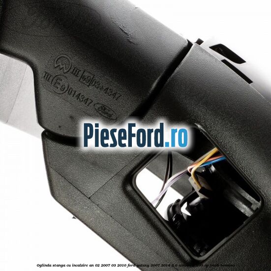 Oglinda stanga cu incalzire an 02/2007-03/2010 Ford Galaxy 2007-2014 2.0 EcoBoost 199 cp TNWB benzina