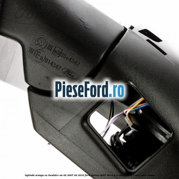 Oglinda stanga cu incalzire an 02/2007-03/2010 Ford Galaxy 2007-2014 2.0 TDCi 115 cp KLWA, TYWA diesel