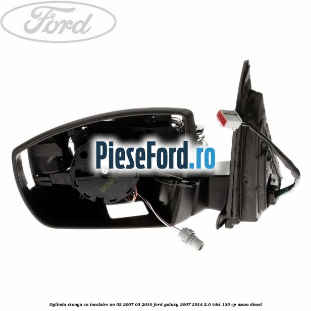 Oglinda stanga cu incalzire an 02/2007-03/2010 Ford Galaxy 2007-2014 2.0 TDCi 130 cp Oglinda stanga cu incalzire an 02/2007-03/2010 Ford Galaxy 2007-2014 2.0 TDCi 130 cp AZWA diesel