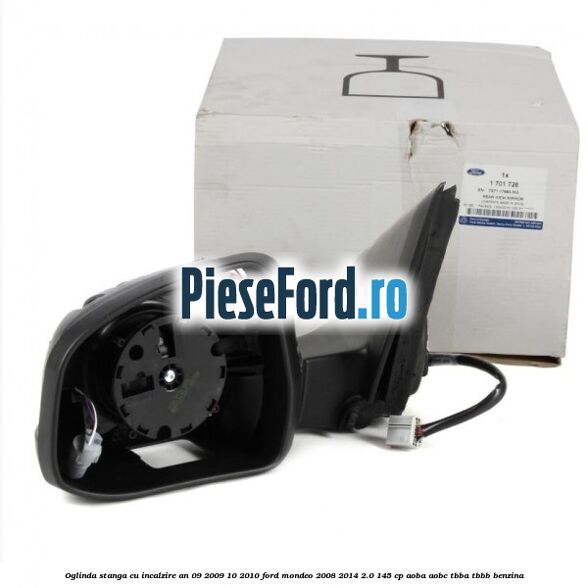 Oglinda stanga cu incalzire an 09/2009-10/2010 Ford Mondeo 2008-2014 2.0 145 cp AOBA, AOBC, TBBA, TBBB benzina