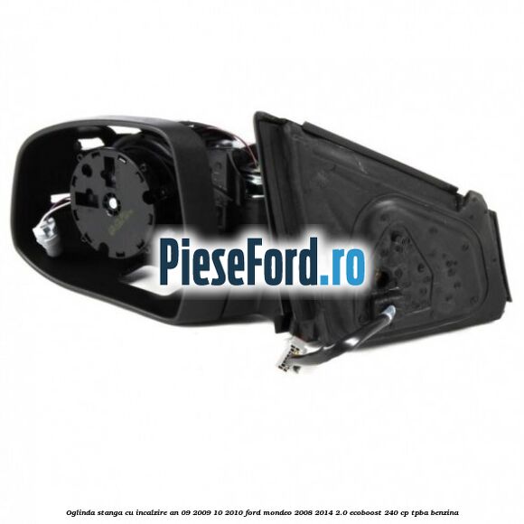 Oglinda stanga cu incalzire an 09/2009-10/2010 Ford Mondeo 2008-2014 2.0 EcoBoost 240 cp TPBA benzina